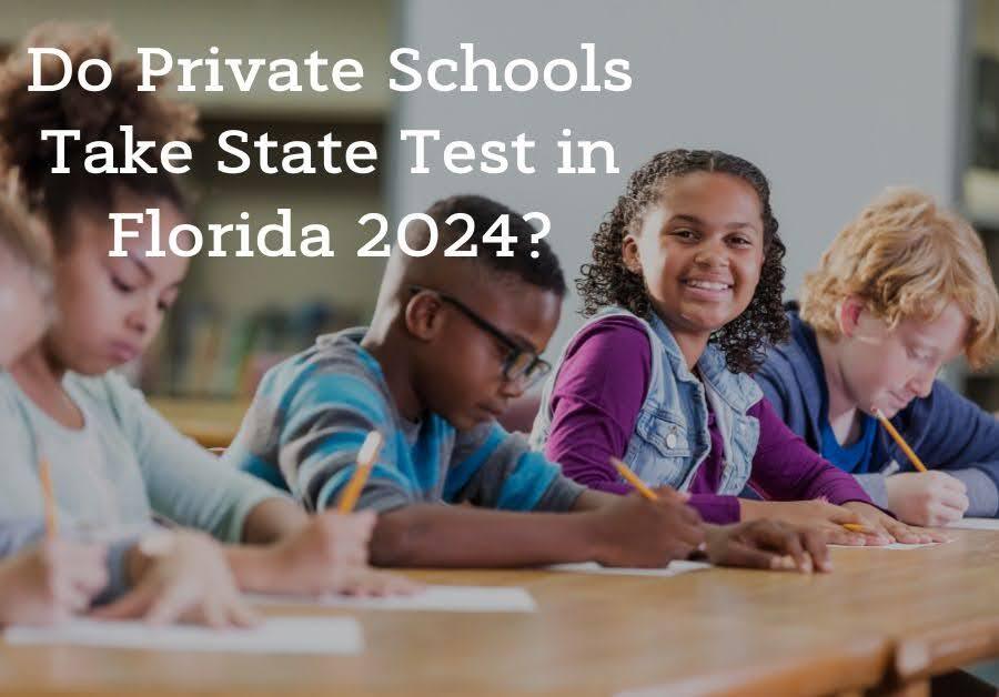 Do Private Schools Take State Tests in Florida 2024?