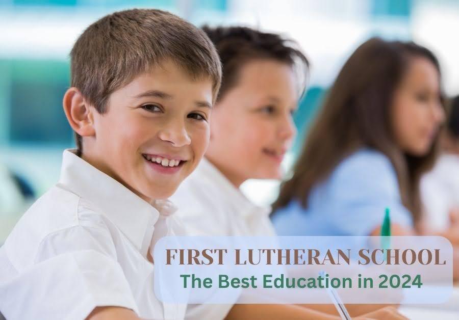 First Lutheran School: The Best Education in 2024