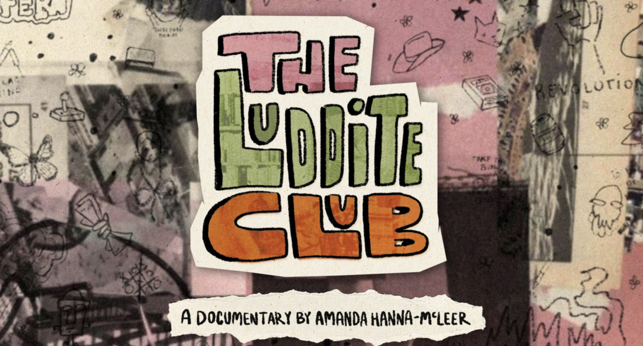 The Luddite Club — A Documentary by Amanda Hanna-McLeer