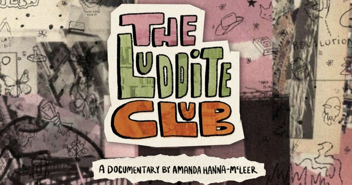 The Luddite Club — A Documentary by Amanda Hanna-McLeer